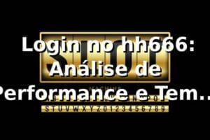 📊 Login no hh666: Análise de Performance e Tempo de Acesso (2026)