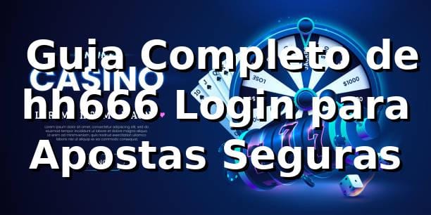 ⭐ Guia Completo de hh666 Login para Apostas Seguras