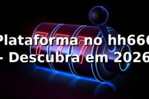 Plataforma no hh666 - Descubra em 2026 🚀