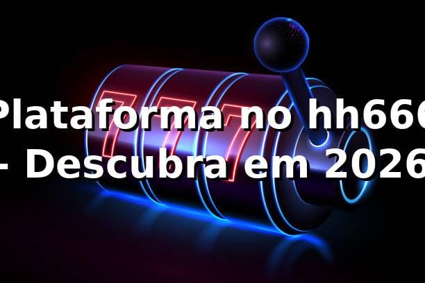 Plataforma no hh666 - Descubra em 2026 🚀