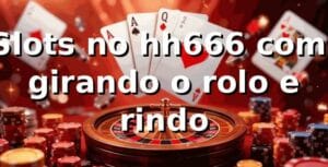 Slots no hh666 com: girando o rolo e rindo 😄🎰